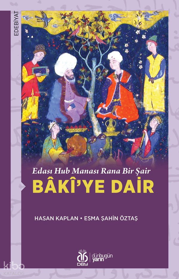 Edası Hub Manası Rana Bir Şair Bâkî’ye Dair - Hasan Kaplan