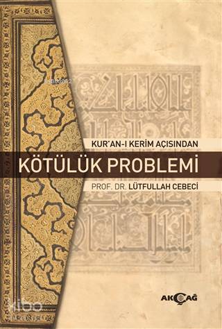 Kur'an-ı Kerim Açısından Kötülük Problemi - Lütfullah Cebeci