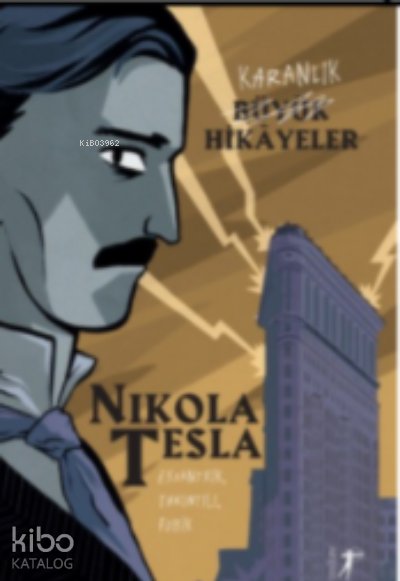 Karanlık Büyük Hikayeler : Nikola Tesla
