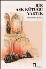 Bir Aşk Kütüğü Yaktık - Mustafa Kara