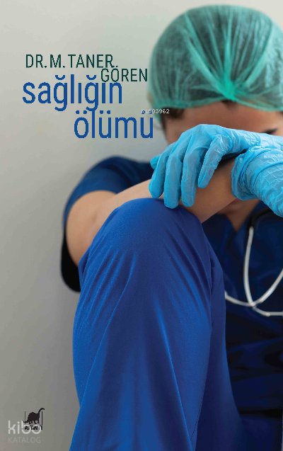 Sağlığın Ölümü - M. Taner Gören