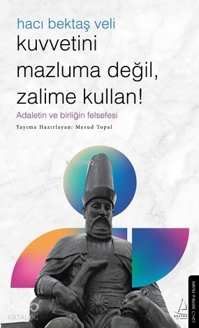 Kuvvetini Mazluma Değil Zalime Kullan – Hacı Bektaş Veli - Mesud Topal