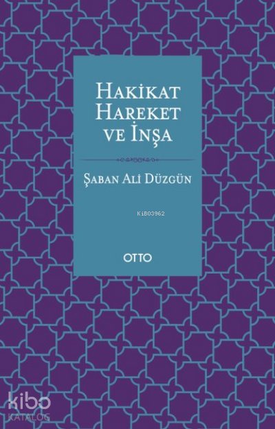 Hakikat, Hareket ve İnşa - Şaban Ali Düzgün
