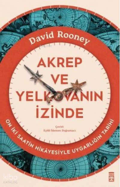 Akrep ve Yelkovanın İzinde - On İki Saatin Hikayesiyle Uygarlığın Tarihi