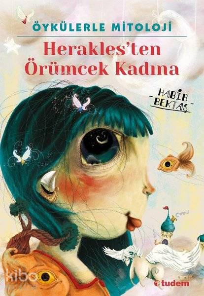 Öykülerle Mitoloji: Herakles'ten Örümcek Kadına - Habib Bektaş