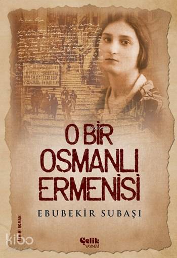 O Bir Osmanlı Ermenisi - Ebubekir Subaşı