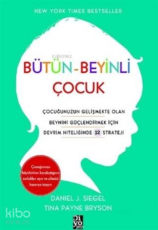 Bütün-Beyinli Çocuk Çocuğunuzun Gelişmekte Olan Beynini Güçlendirmek İçin Devrim Niteliğinde 12 Strateji - Daniel J. Siegel