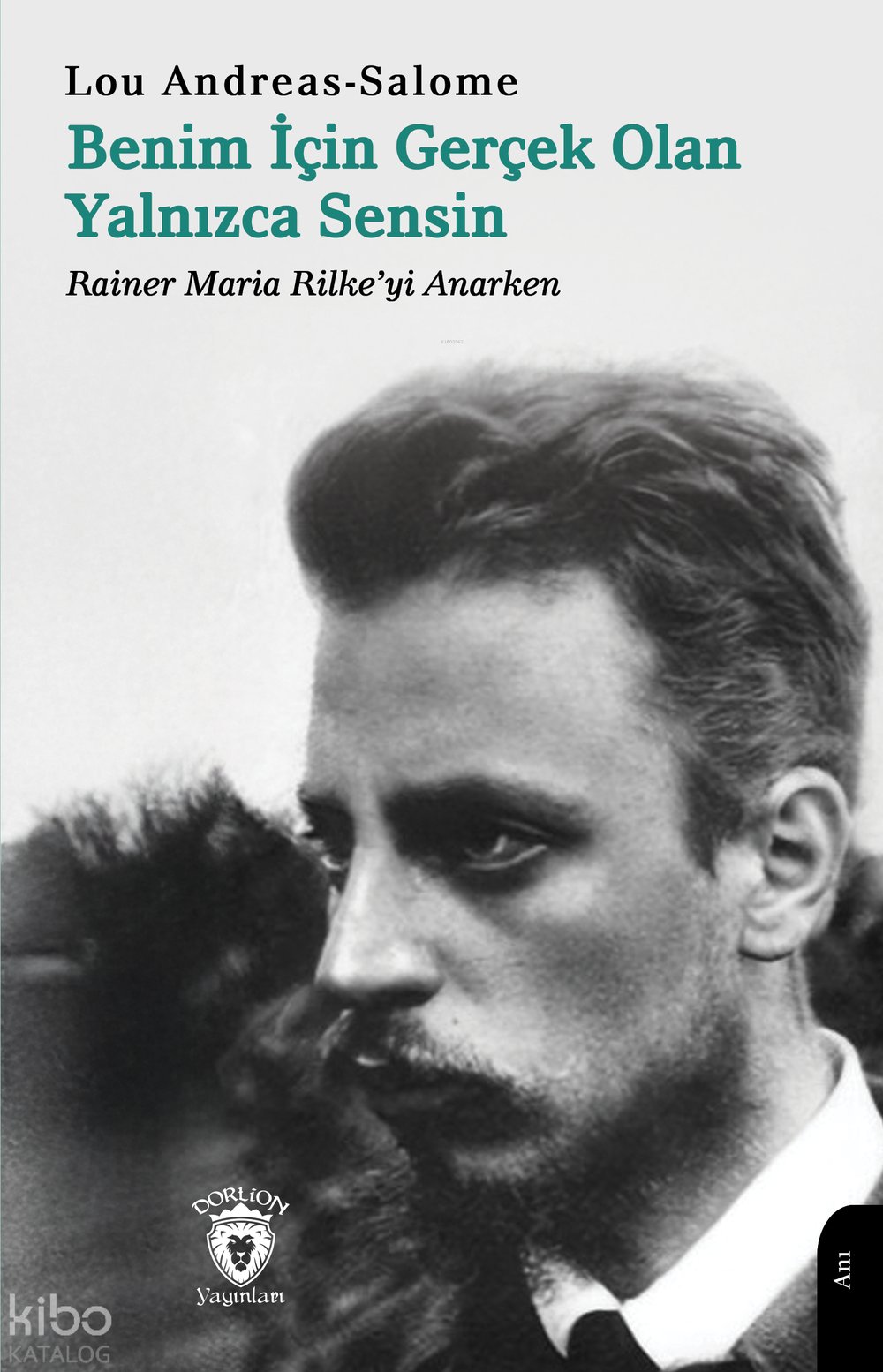 Benim İçin Gerçek Olan Yalnızca Sensin - Rainer Maria Rilke’yi Anarken - Lou Andreas-Salomé