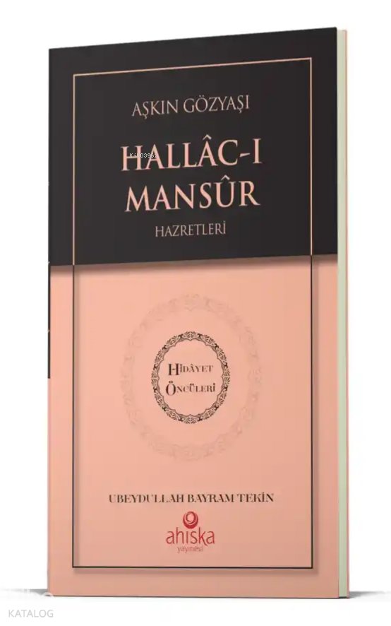 Aşkın Gözyaşı Hallacı Mansur Hz. - Hidayet Öncüleri 6 - Ubeydullah Bayram Tekin
