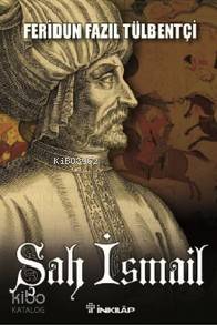 Şah İsmail - Feridun Fazıl Tülbentçi