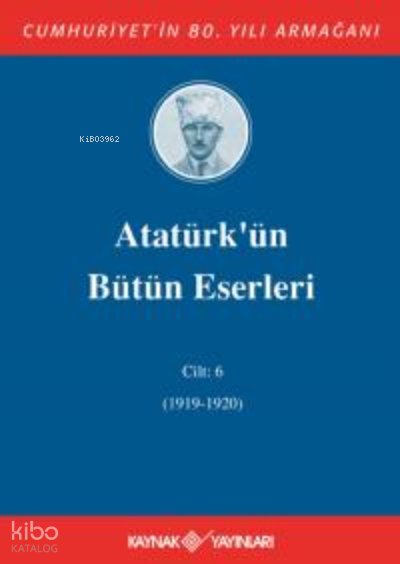 Atatürk'ün Bütün Eserleri 6. Cilt ( 1919 - 1920 ) - Mustafa Kemal Atatürk