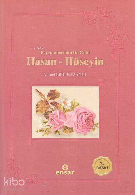 Peygamberimizin İki Gülü Hasan-Hüseyin - Ahmet Lütfi Kazancı