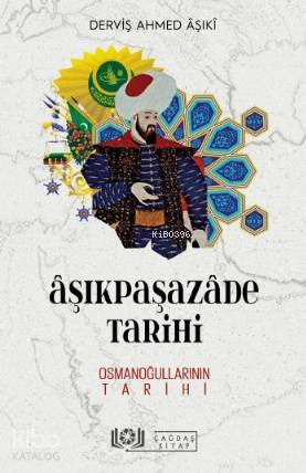 Âşıkpaşazâde Tarihi - Osmanoğullarının - Derviş Ahmed Aşıki