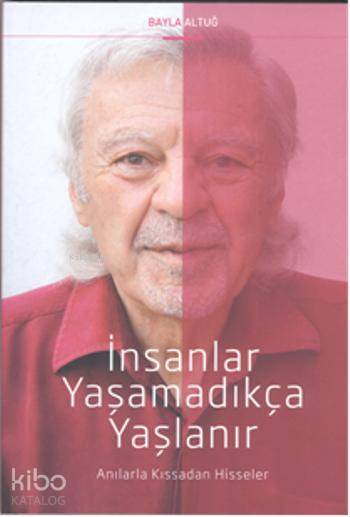İnsanlar Yaşamadıkça Yaşlanır