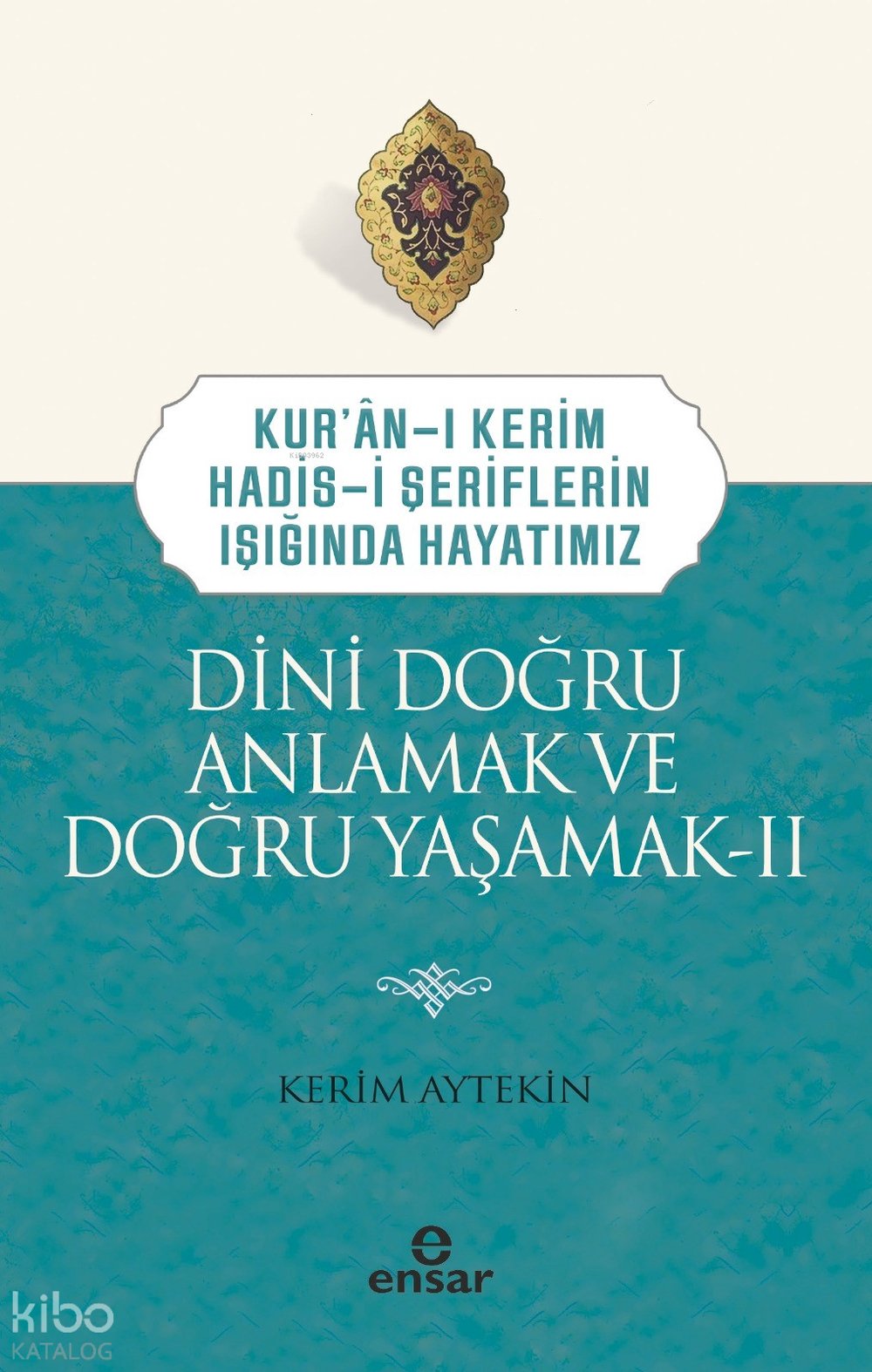 Dini Doğru Anlamak ve Doğru Yaşamak II