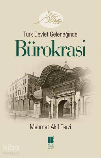 Türk Devlet Geleneğinde Bürokrasi - Mehmet Akif Terzi