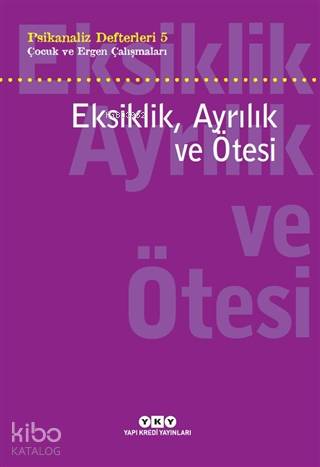 Eksiklik, Ayrılık ve Ötesi - Psikanaliz Defterleri 5 - Neslihan Zabcı