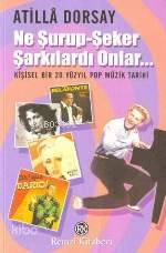 Ne Şurup-şeker Şarkılardı Onlar - Atillâ Dorsay