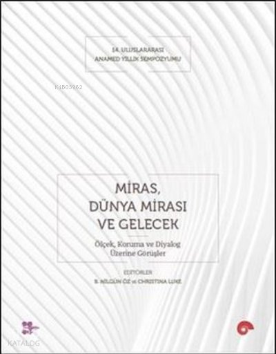 Miras Dünya Mirası ve Gelecek - Koruma ve Diyalog Üzerine Görüşler