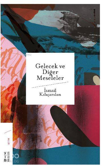 Gelecek ve Diğer Meseleler - İsmail Kılıçarslan