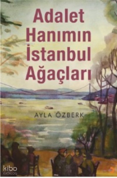 Adalet Hanımın İstanbul Ağaçları - Ayla Özberk