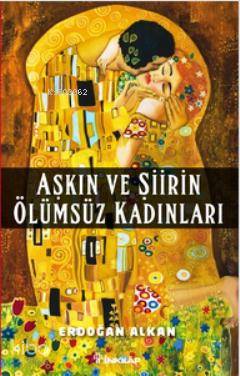 Aşkın ve Şiirin Ölümsüz Kadınları - Erdoğan Alkan