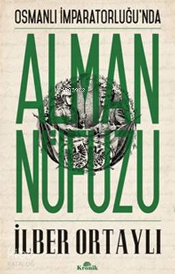 Osmanlı İmparatorluğunda Alman Nüfuzu - İlber Ortaylı