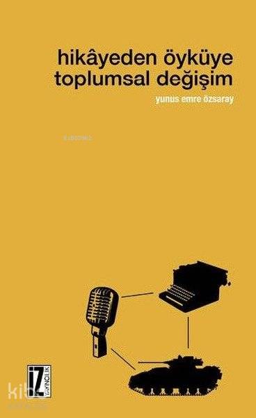 Hikayeden Öyküye Toplumsal Değişim - Yunus Emre Özsaray