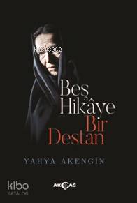 Beş Hikaye Bir Destan - Yahya Akengin