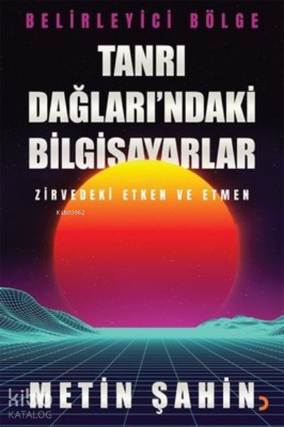 Tanrı Dağları’ndaki Bilgisayarlar Zirvedeki Etken ve Etmen