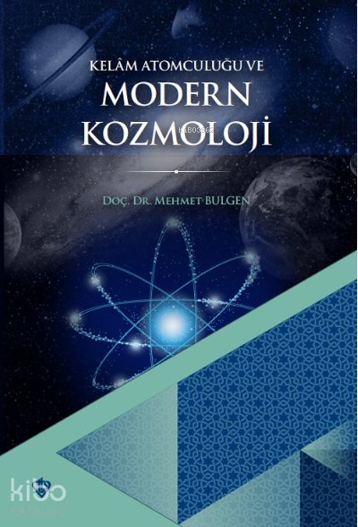 Kelam Atomculuğu ve Modern Kozmoloji - Mehmet Bulgen
