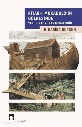 Kitab-ı Mukaddes'in Gölgesinde Yakup Kadri Karaosmanoğlu - H. Harika Durgun