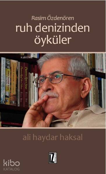Rasim Özdenören: Ruh Denizinden Öyküler - Ali Haydar Haksal