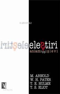 Eleştiri - Matthew Arnold, Thomas Stearns Eliot, Thomas Ernest Hulme, Walter Horatio Pater