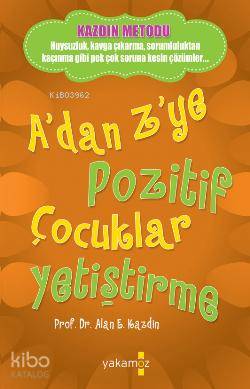 A'dan Z'ye Pozitif Çocuklar Yetiştirme - Alan E. Kazdın