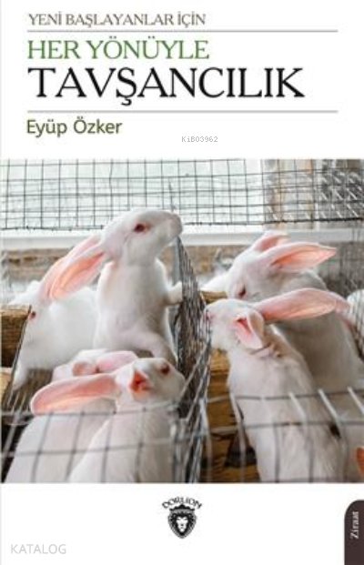 Yeni Başlayanlar İçin Her Yönüyle Tavşancılık - Eyüp Özker