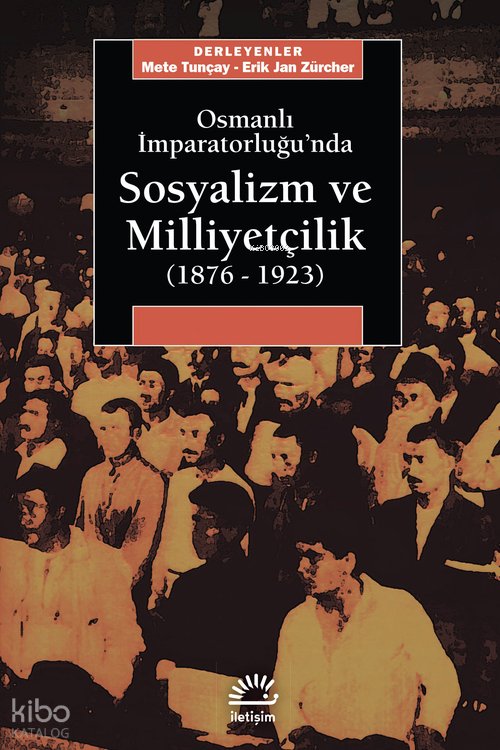 Osmanlı İmparatorluğu'nda Sosyalizm ve Milliyetçilik (1876-1923) - Mete Tunçay