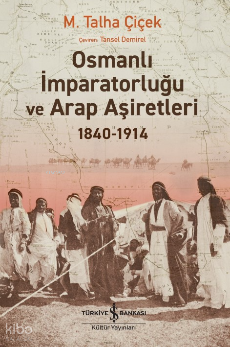 Osmanlı İmparatorluğu Ve Arap Aşiretleri 1840-1914 - M. Talha Çiçek