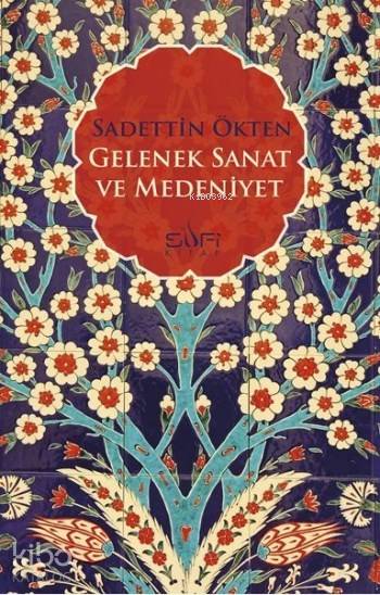 Gelenek Sanat ve Medeniyet - Sadettin Ökten