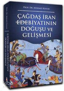 Çağdaş İran Edebiyatının Doğuşu ve Gelişmesi - Mehmet Kanar