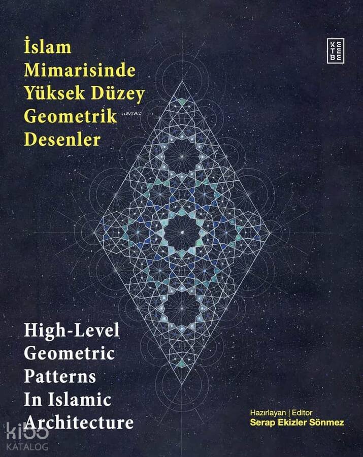İslam Mimarisinde Yüksek Düzey Geometrik Desenler - High-Level Geometric Patterns In Islamic Architecture (Ciltli) - Kolektif