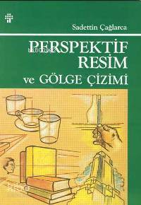 Perspektif Resim Tekniği ve Gölge Çizimi - Saadettin Çağlarca