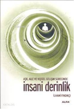 Aşk, Aile ve Kişisel Gelişim Süresince İnsani Derinlik - İlhami Fındıkçı