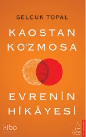 Kaostan Kozmosa Evrenin Hikâyesi - Selçuk Topal