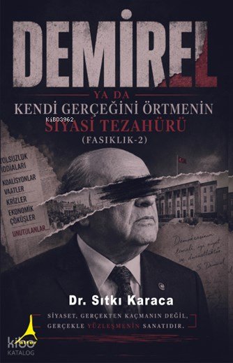 Demirel ya da Kendi Gerçeğini Örtmenin Siyasi Tezahürü