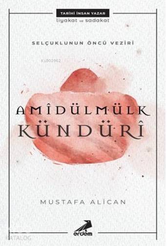 Selçuklunun Öncü Veziri Amidülmülk Kündüri