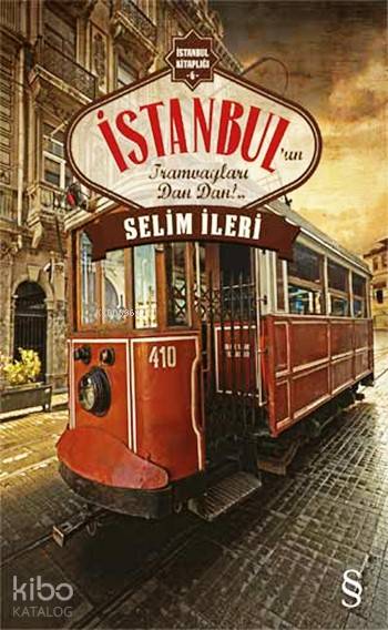 İstanbul'un Tramvayları Dan Dan!.. - Selim İleri