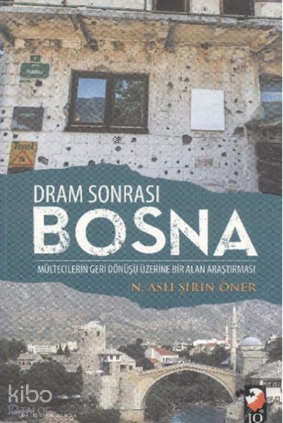 Dram Sonrası Bosna Mültecilerin Geri Dönüşü Üzerine Bir Alan Araştırması - N. Aslı Şirin Öner