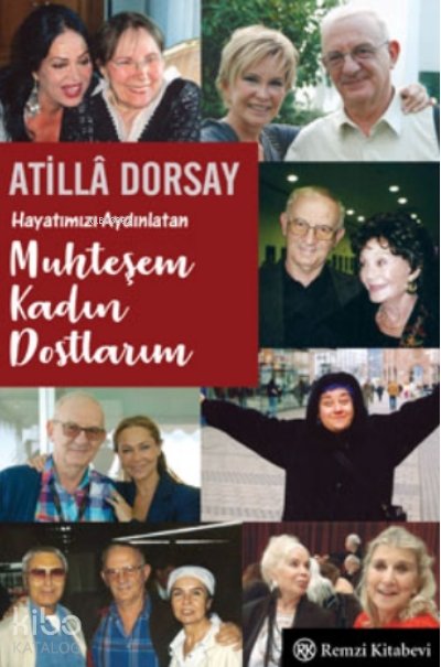 Hayatımızı Aydınlatan Muhteşem Kadın Dostlarım - Atillâ Dorsay