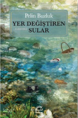 Yer Değiştiren Sular - Pelin Buzluk